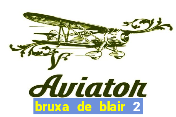 bruxa de blair 2 filme completo dublado